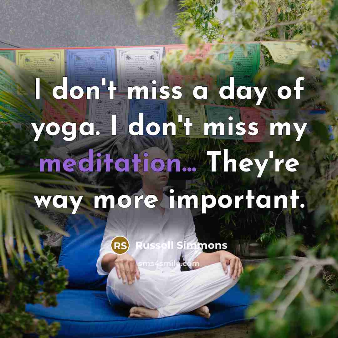 “I don't miss a day of yoga. I don't miss…” quote by Russell Simmons