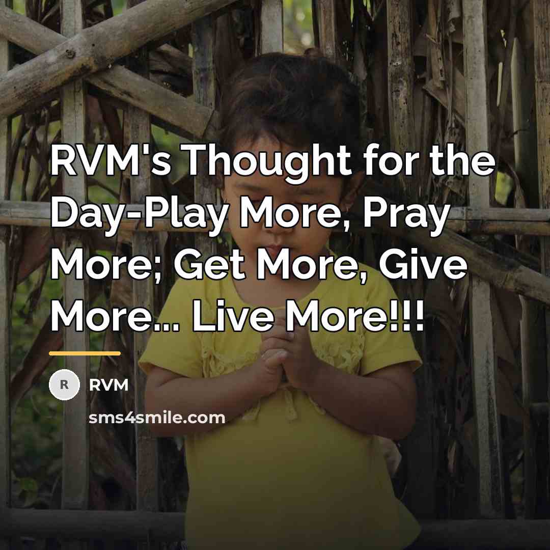 “RVM's Thought for the Day-Play More, Pray More; Get More,…” quote by RVM