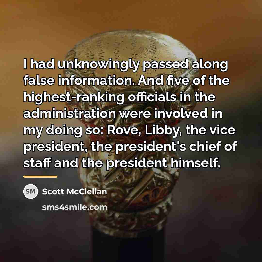 “I had unknowingly passed along false information. And five of…” quote by Scott McClellan