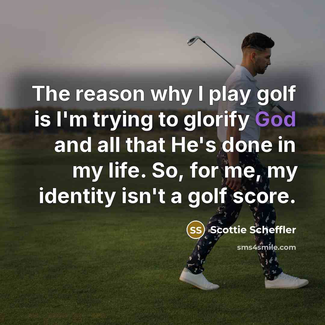 “The reason why I play golf is I'm trying to…” quote by Scottie Scheffler