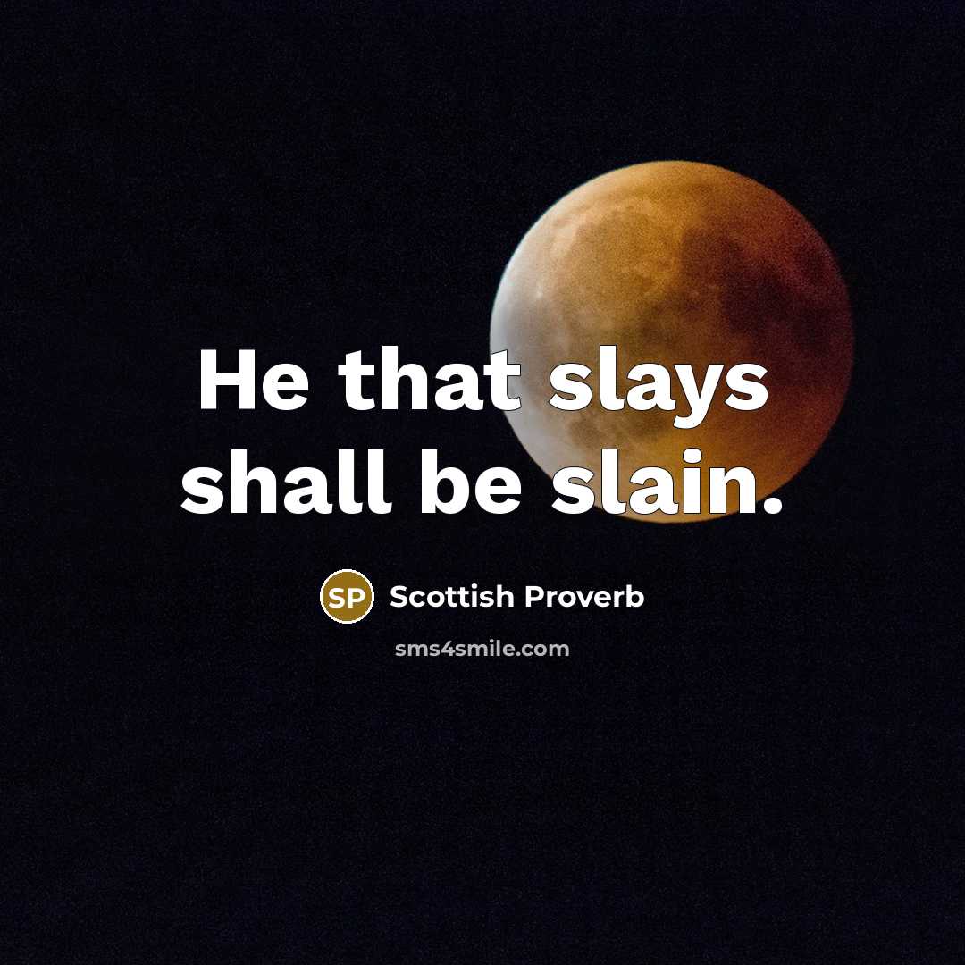 “He that slays shall be slain.…” quote by Scottish Proverb