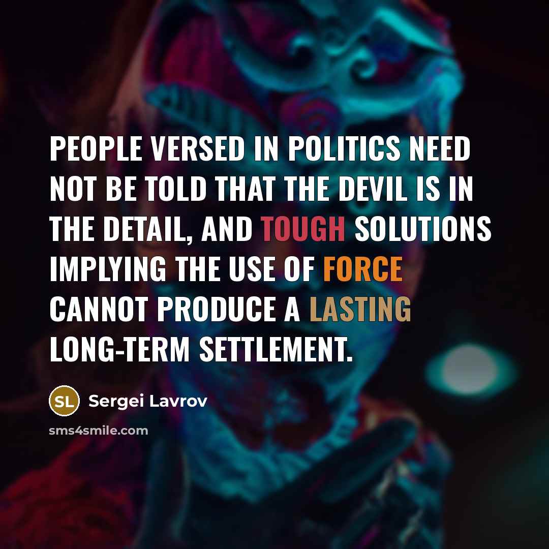 “People versed in politics need not be told that the…” quote by Sergei Lavrov