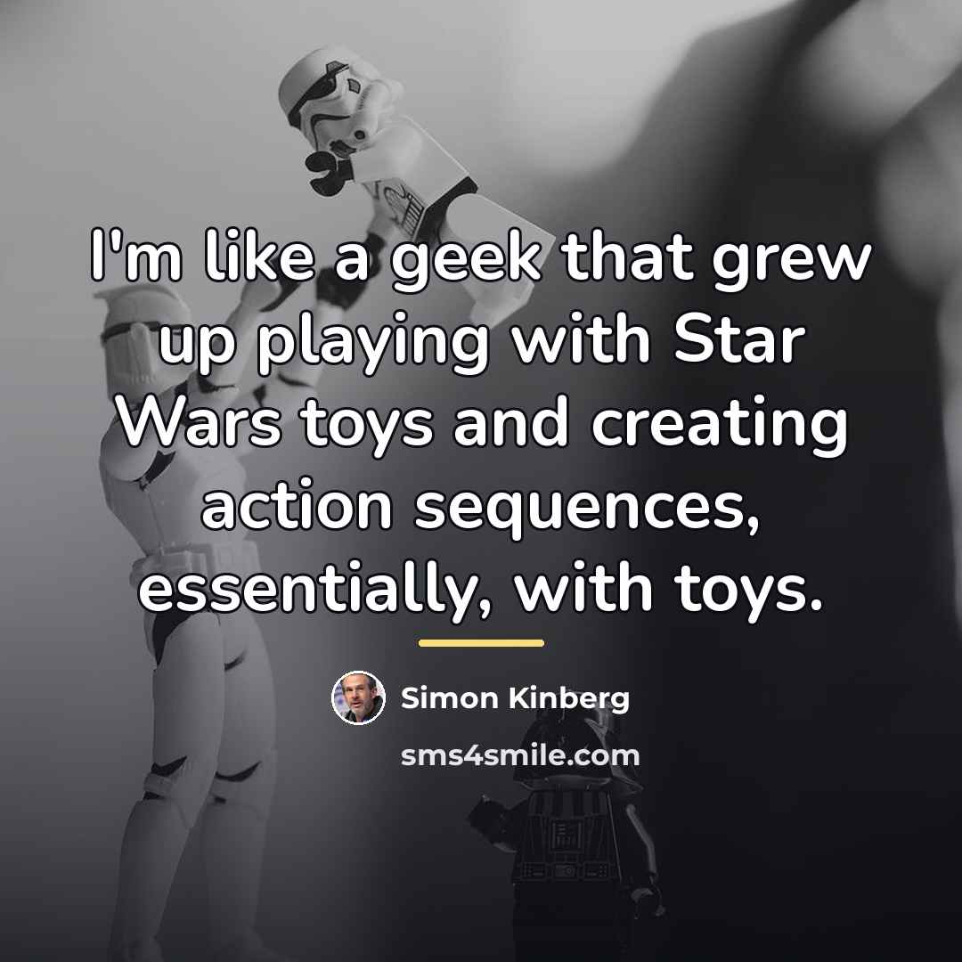 “I'm like a geek that grew up playing with Star…” quote by Simon Kinberg