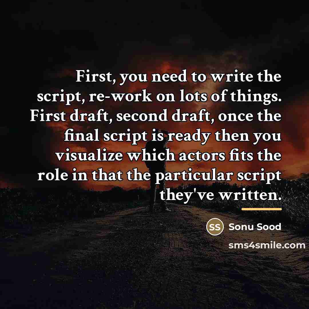 “First, you need to write the script, re-work on lots…” quote by Sonu Sood