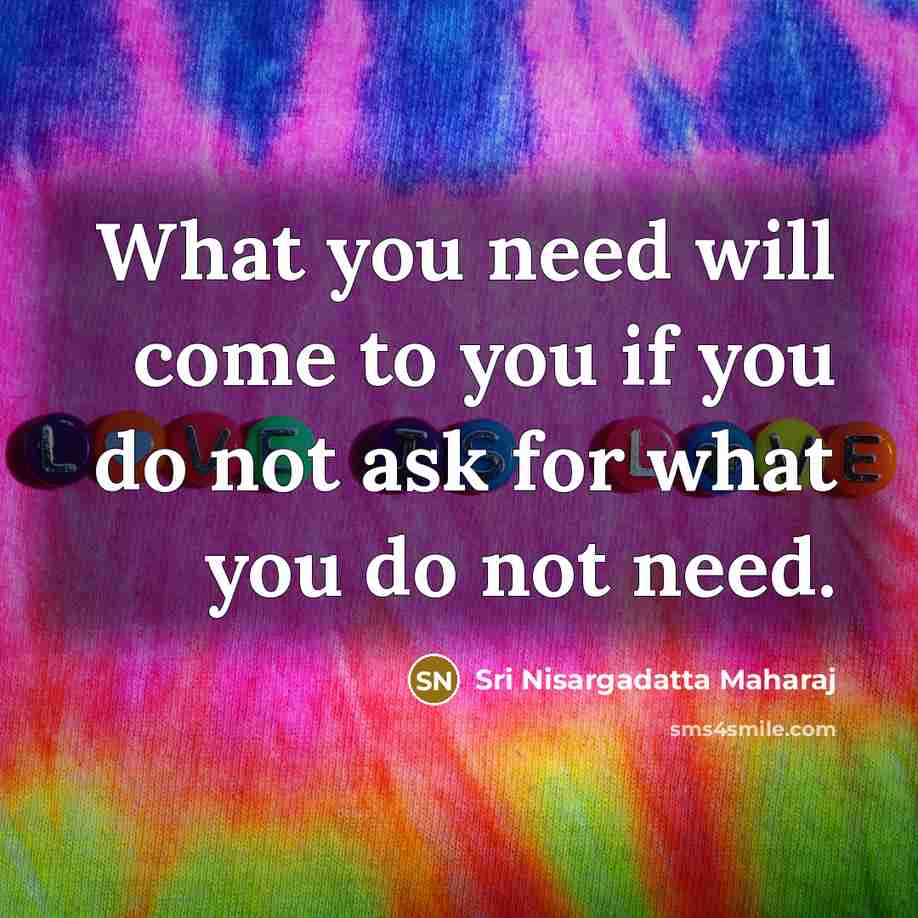 “What you need will come to you if you do…” quote by Sri Nisargadatta Maharaj