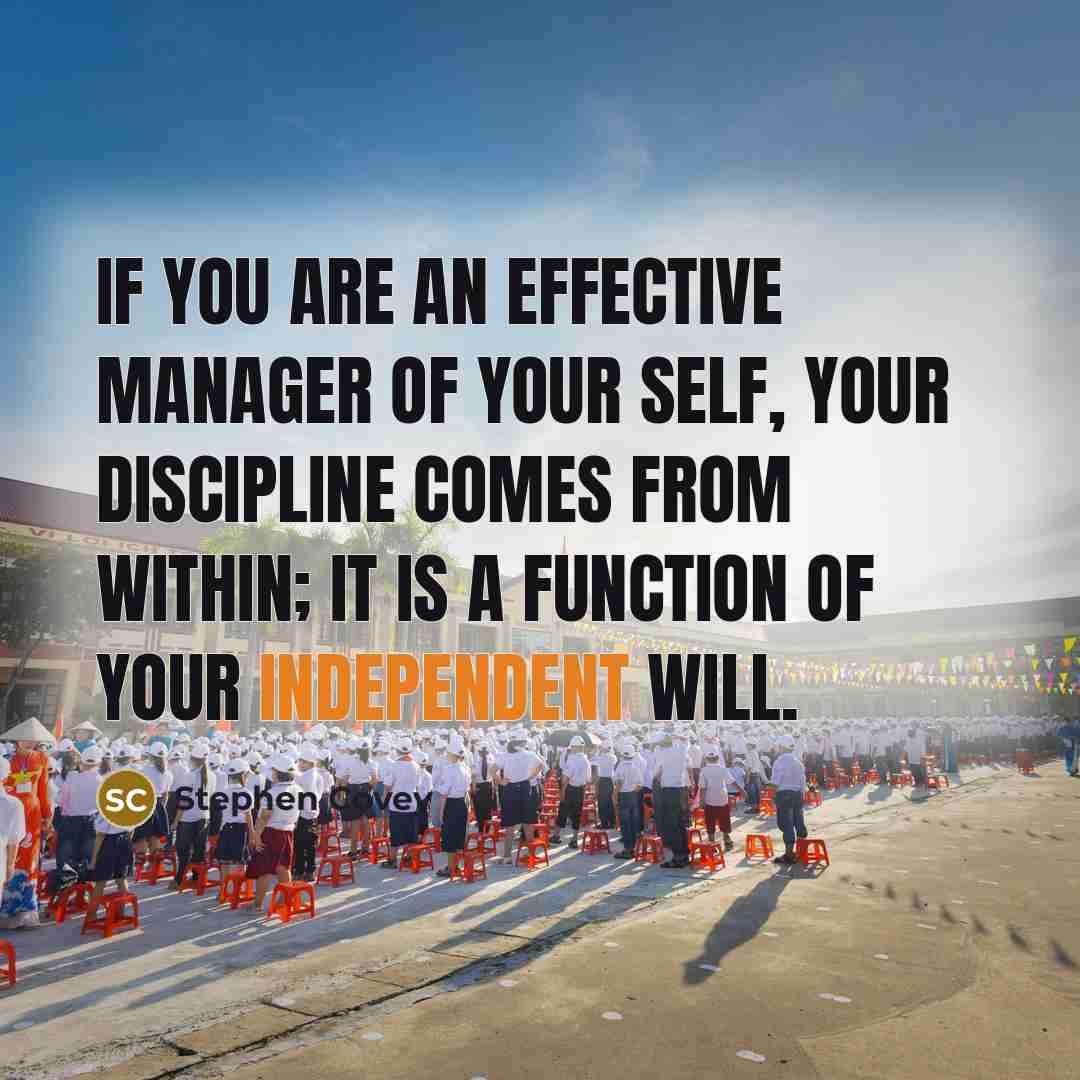 “If you are an effective manager of your self, your…” quote by Stephen Covey