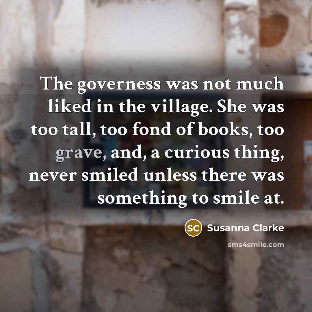 “The governess was not much liked in the village. She…” quote by Susanna Clarke