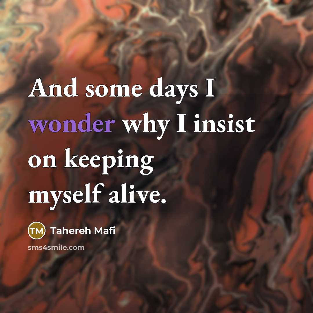 “And some days I wonder why I insist on keeping…” quote by Tahereh Mafi