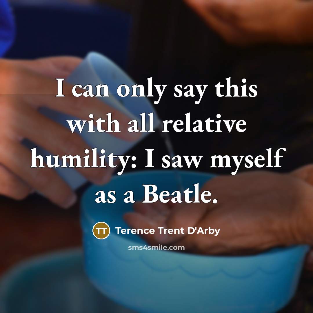 “I can only say this with all relative humility: I…” quote by Terence Trent D'Arby