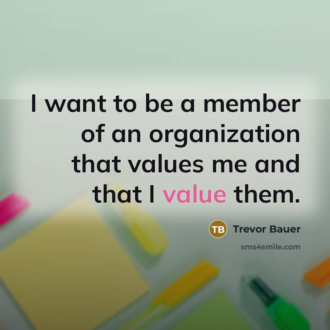 “I want to be a member of an organization that…” quote by Trevor Bauer