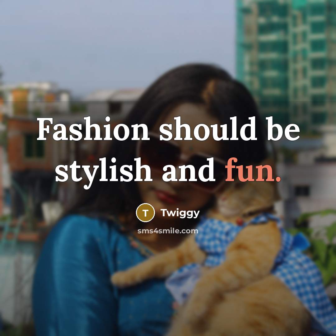 “Fashion should be stylish and fun.…” quote by Twiggy