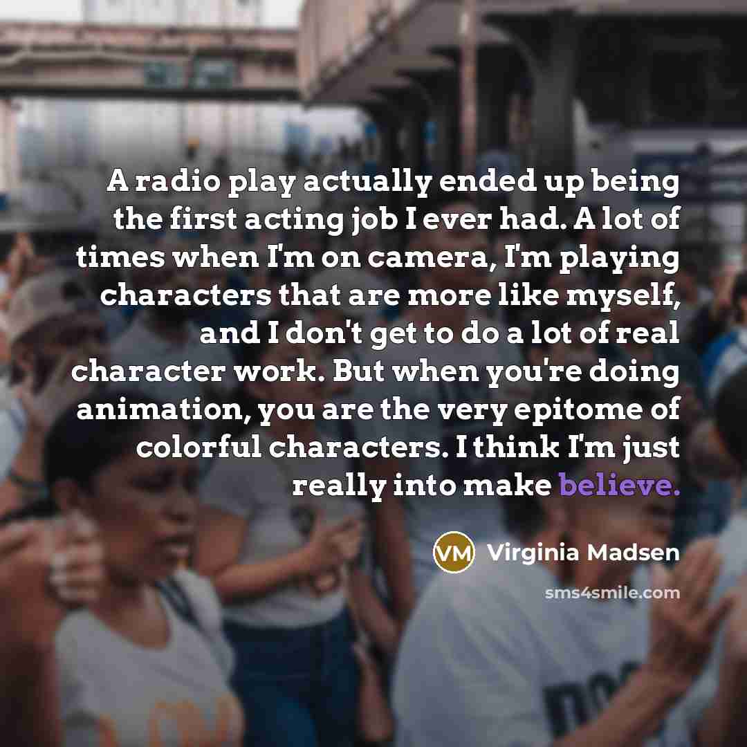 “A radio play actually ended up being the first acting…” quote by Virginia Madsen