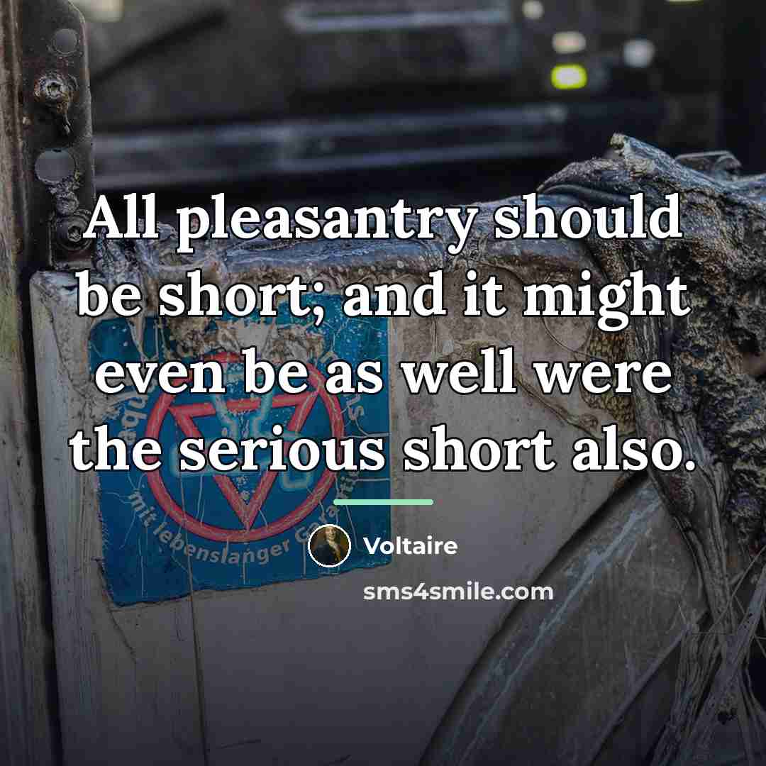 “All pleasantry should be short; and it might even be…” quote by Voltaire