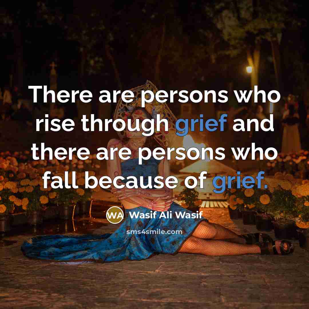 “There are persons who rise through grief and there are…” quote by Wasif Ali Wasif
