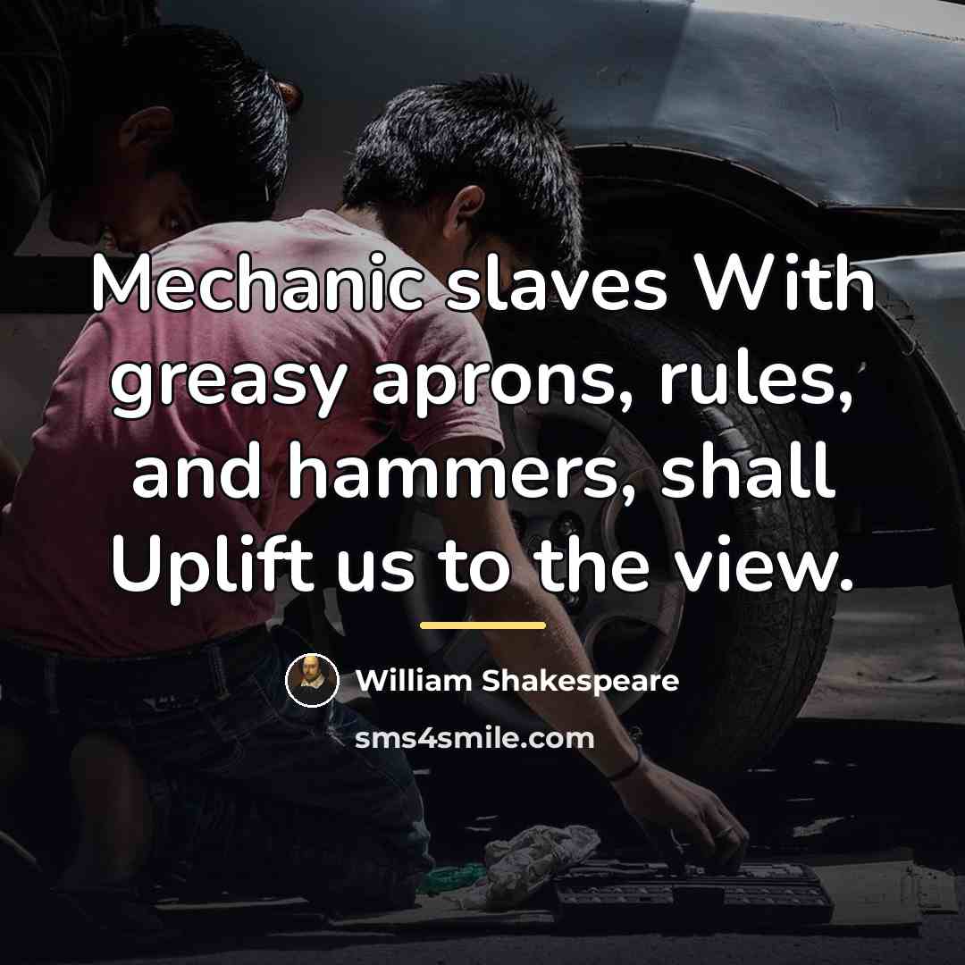 “Mechanic slaves With greasy aprons, rules, and hammers, shall Uplift…” quote by William Shakespeare