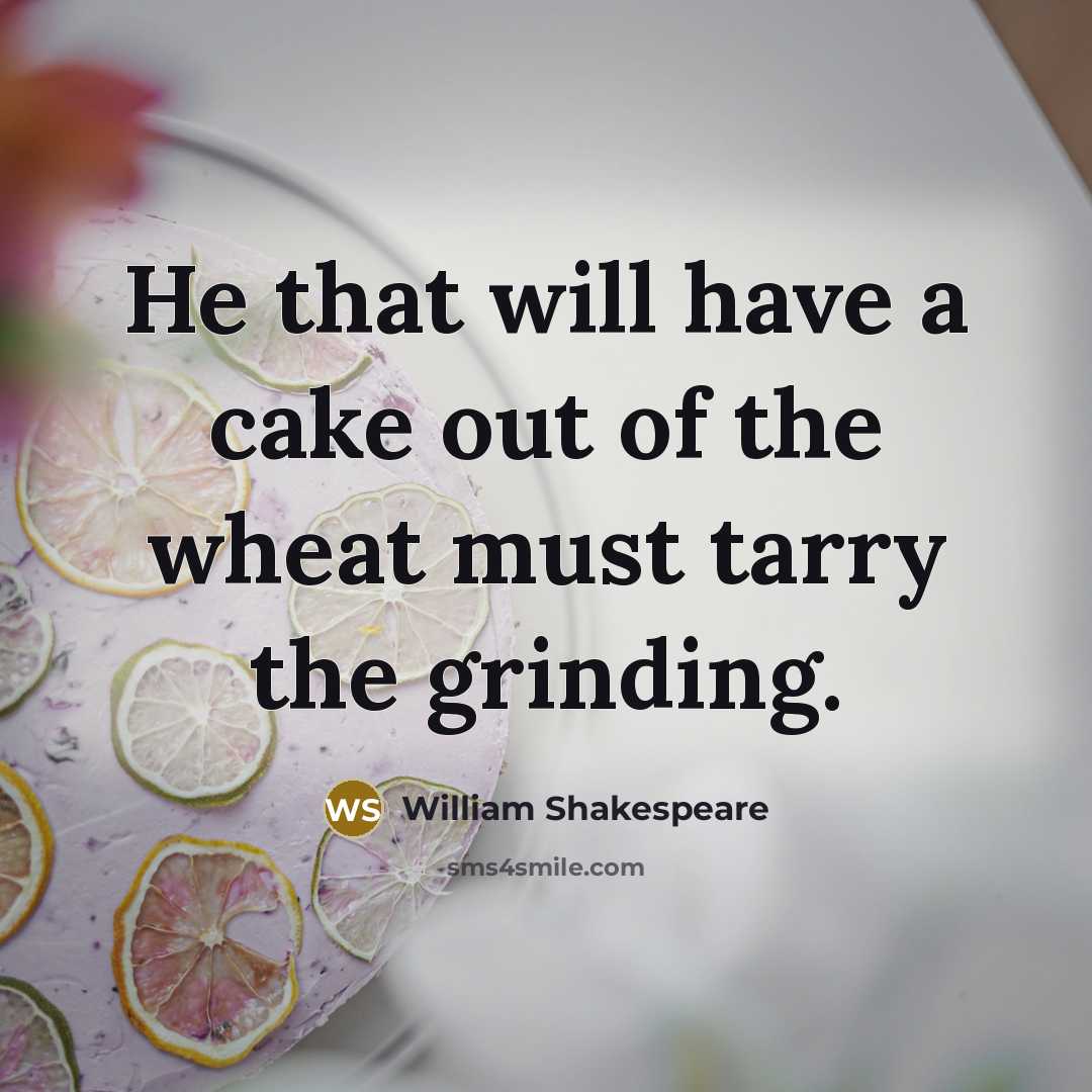 “He that will have a cake out of the wheat…” quote by William Shakespeare