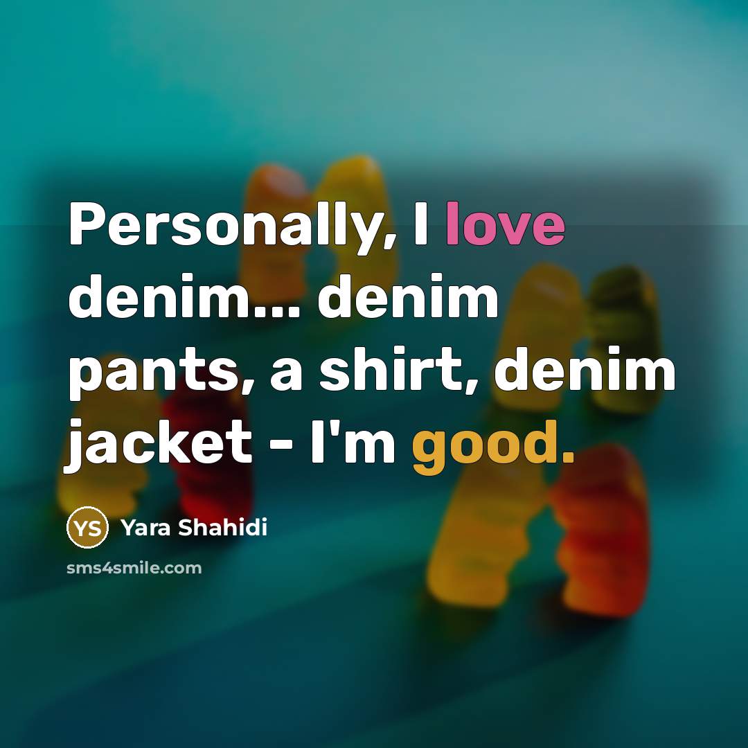 “Personally, I love denim... denim pants, a shirt, denim jacket…” quote by Yara Shahidi
