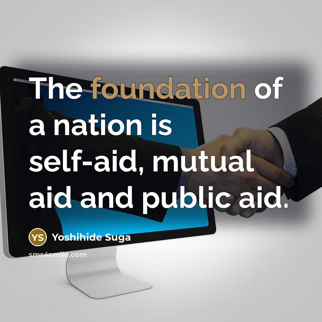 “The foundation of a nation is self-aid, mutual aid and…” quote by Yoshihide Suga