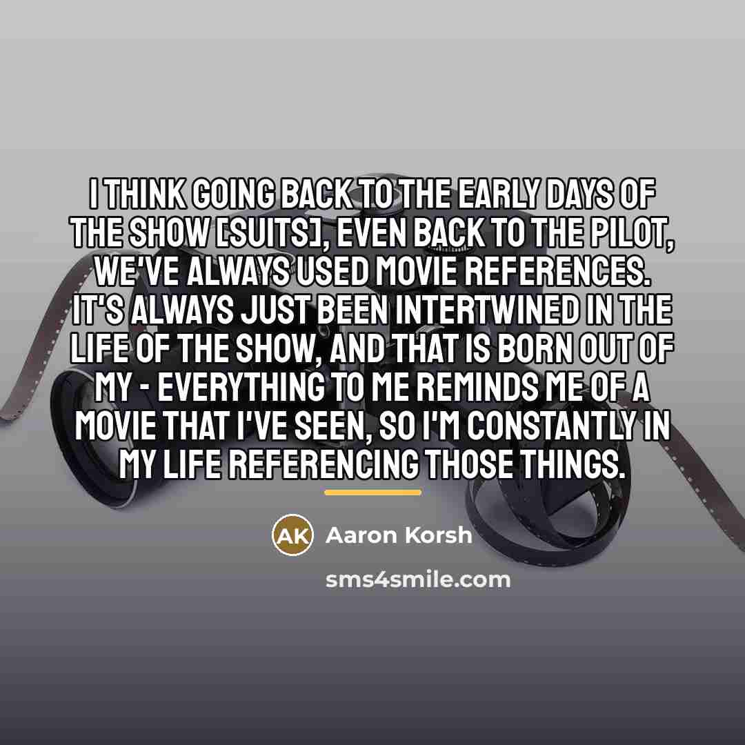 “I think going back to the early days of the…” quote by Aaron Korsh