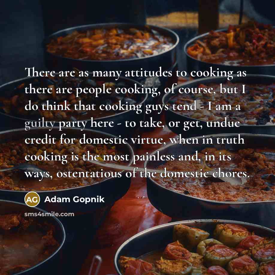 “There are as many attitudes to cooking as there are…” quote by Adam Gopnik