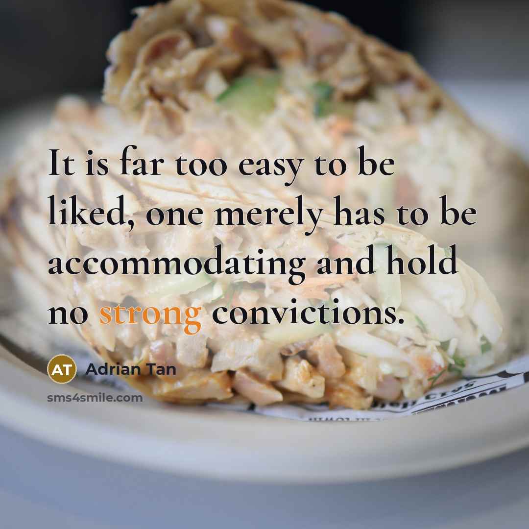 “It is far too easy to be liked, one merely…” quote by Adrian Tan