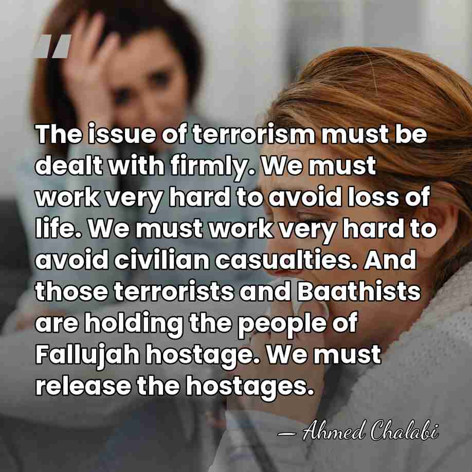The issue of terrorism must be dealt with firmly. We must work&hellip; - Ahmed Chalabi