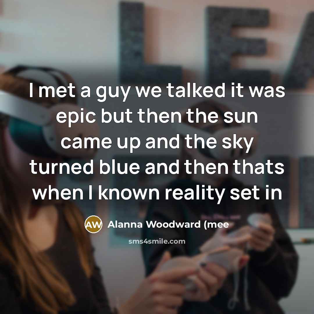 “I met a guy we talked it was epic but…” quote by Alanna Woodward (mee