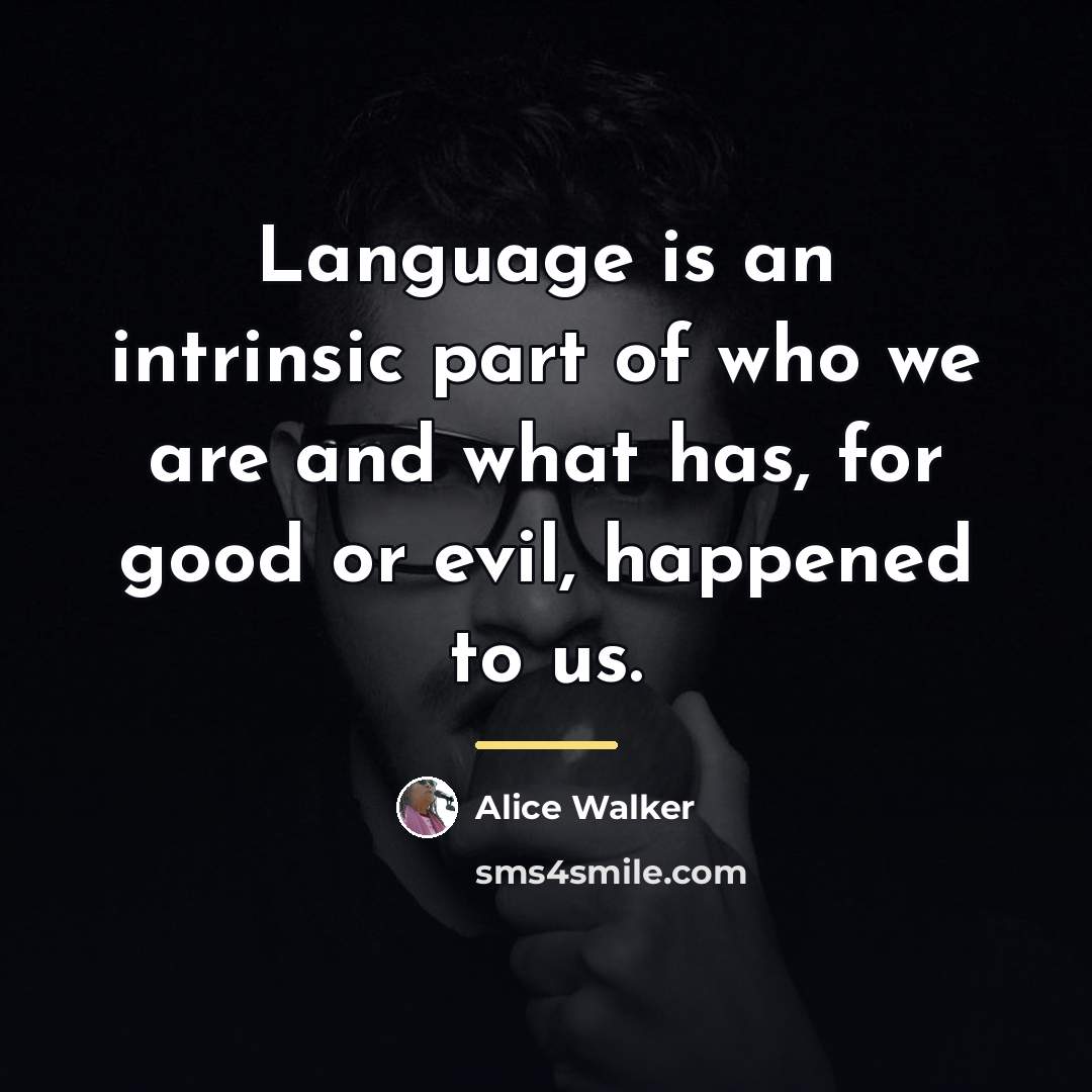 “Language is an intrinsic part of who we are and…” quote by Alice Walker