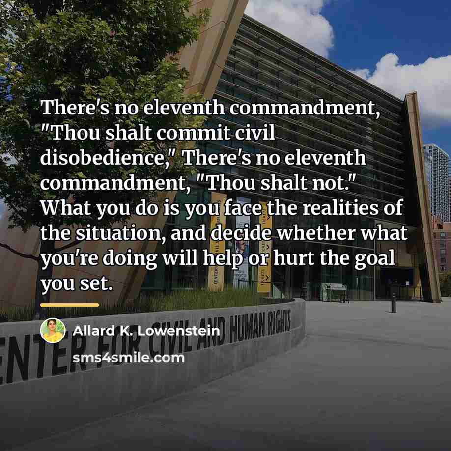 “There's no eleventh commandment, "Thou shalt commit civil disobedience," There's…” quote by Allard K. Lowenstein