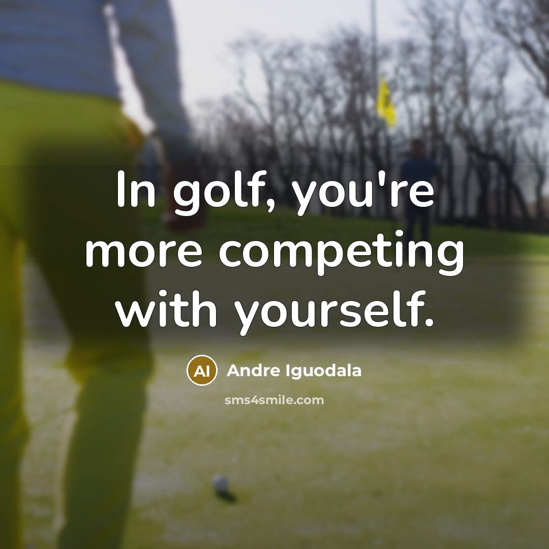 “In golf, you're more competing with yourself.…” quote by Andre Iguodala