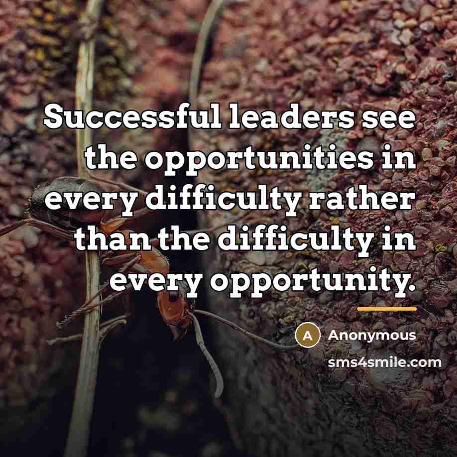 “Successful leaders see the opportunities in every difficulty rather than…” quote by Anonymous