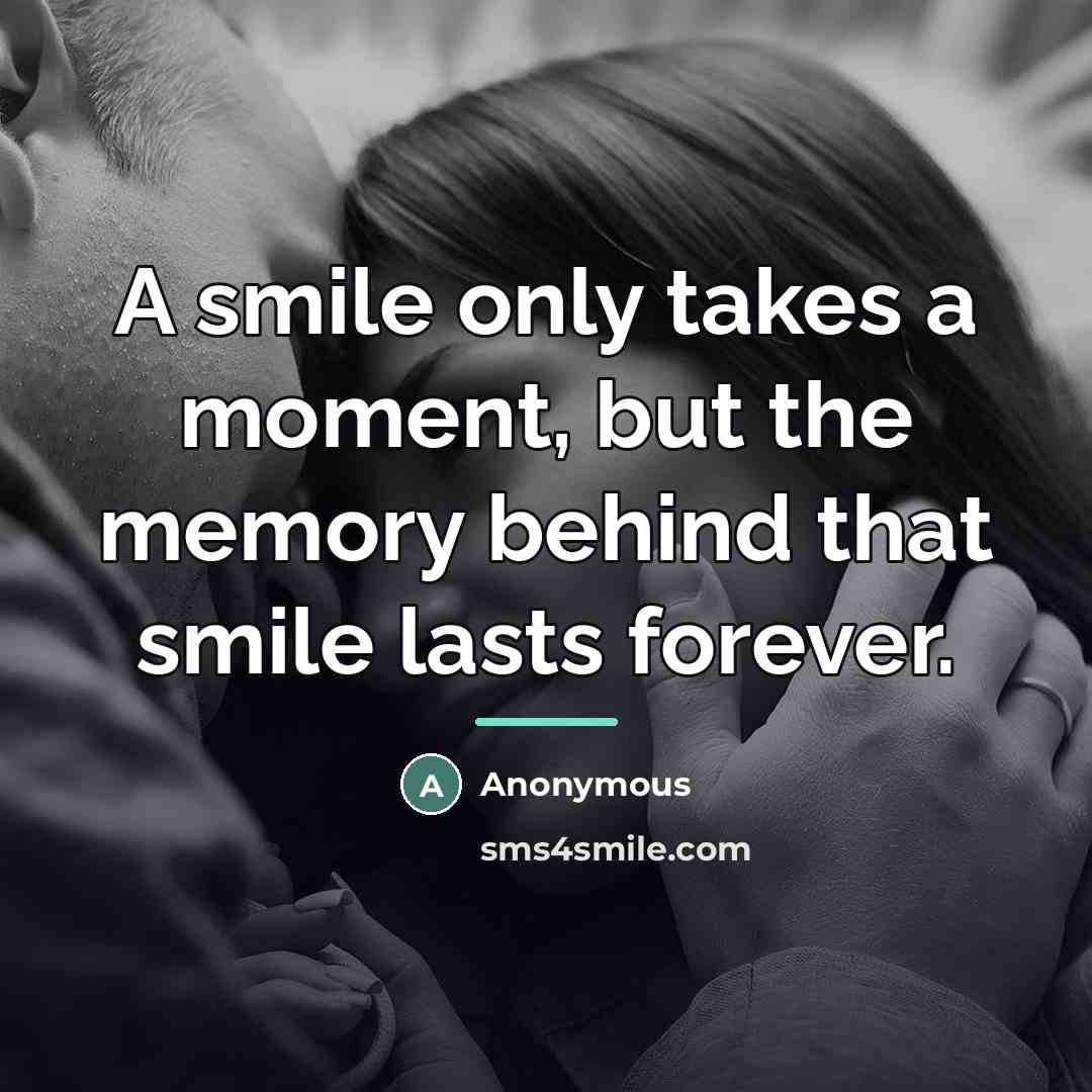 “A smile only takes a moment, but the memory behind…” quote by Anonymous