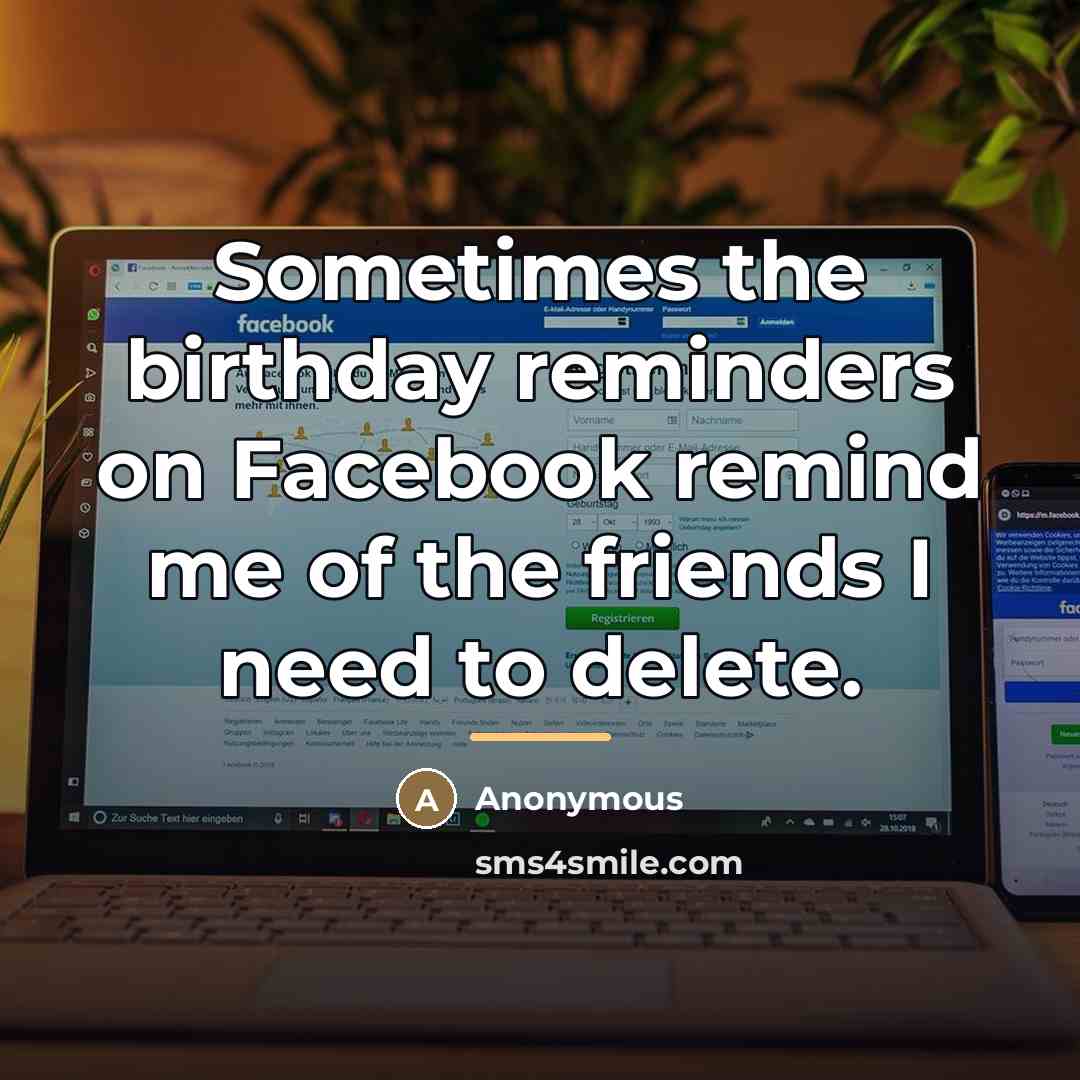 “Sometimes the birthday reminders on Facebook remind me of the…” quote by Anonymous