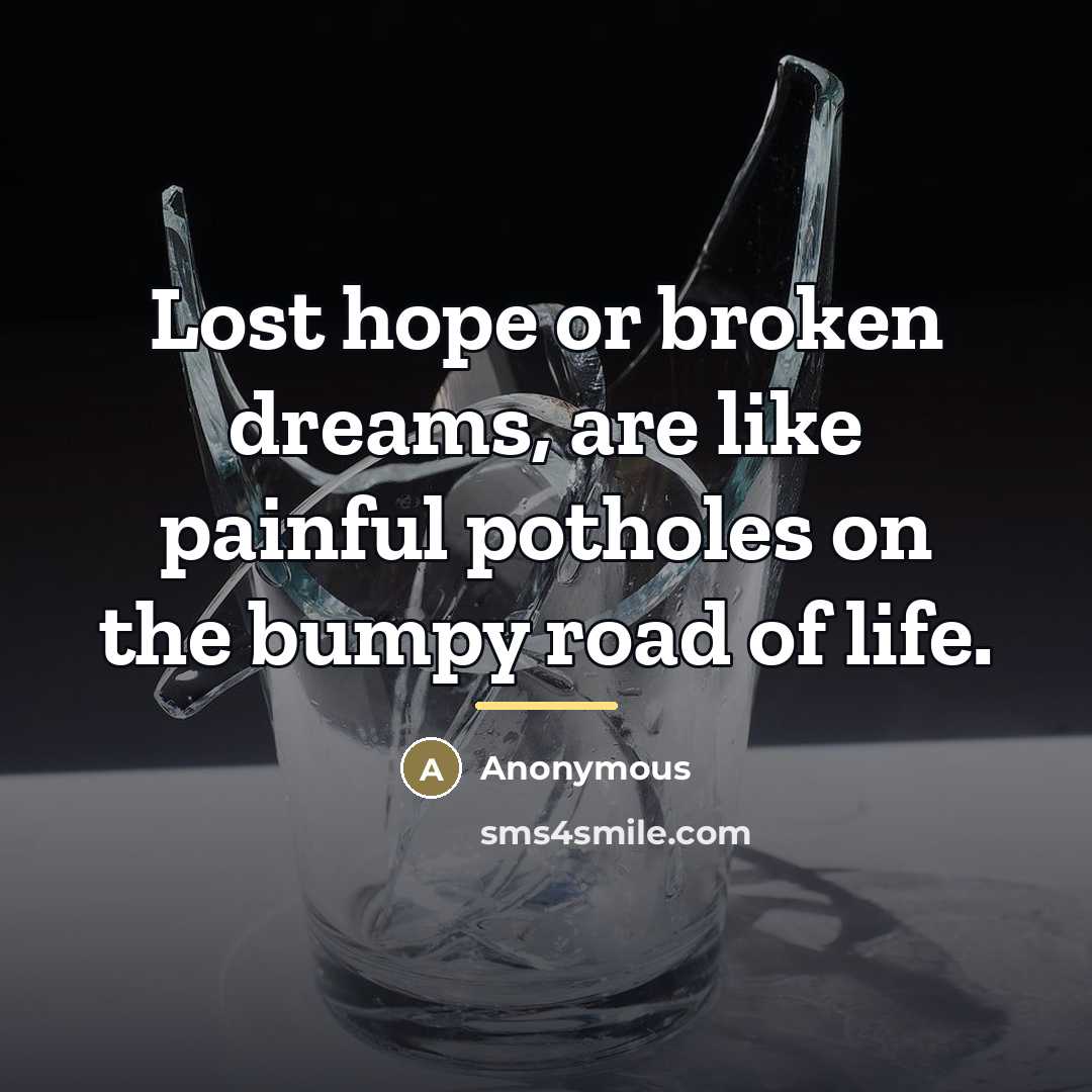 “Lost hope or broken dreams, are like painful potholes on…” quote by Anonymous