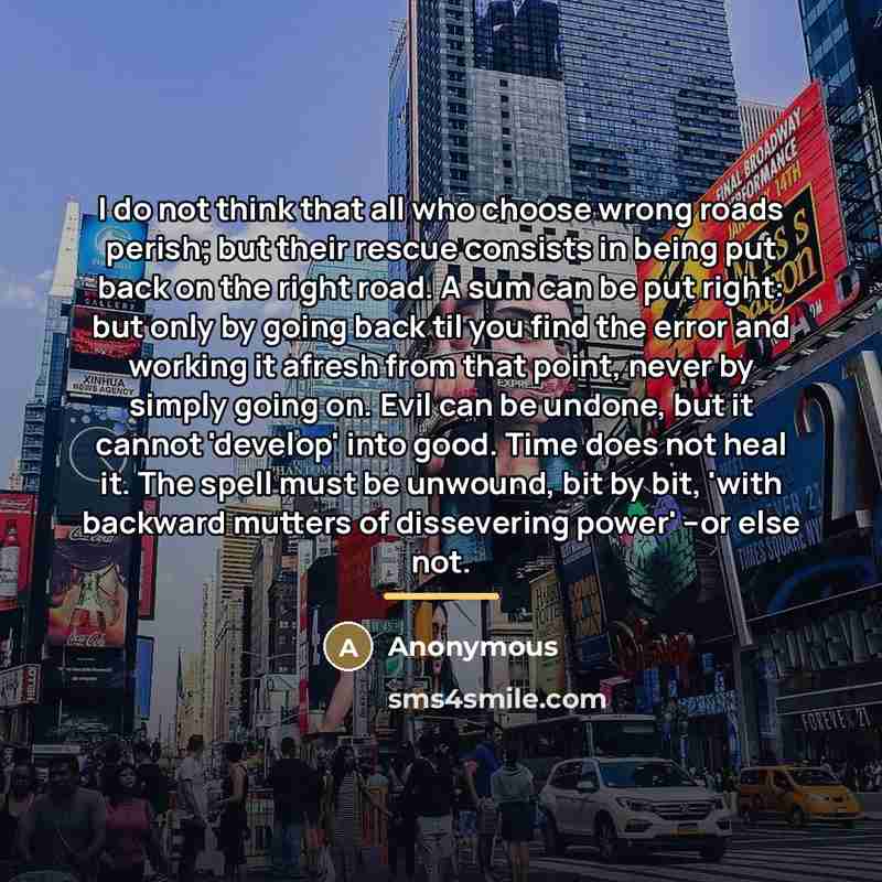 “I do not think that all who choose wrong roads…” quote by Anonymous