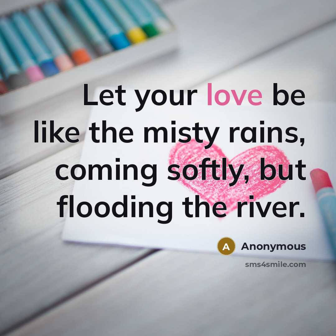 “Let your love be like the misty rains, coming softly,…” quote by Anonymous