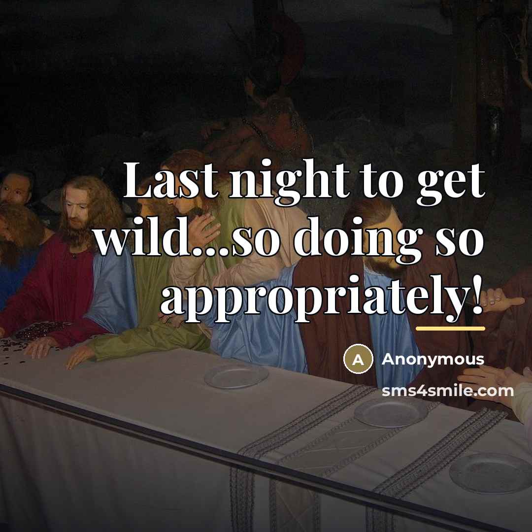 “Last night to get wild...so doing so appropriately!…” quote by Anonymous