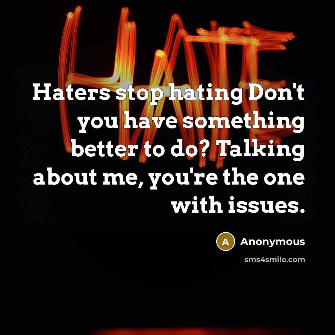“Haters stop hating Don't you have something better to do?…” quote by Anonymous