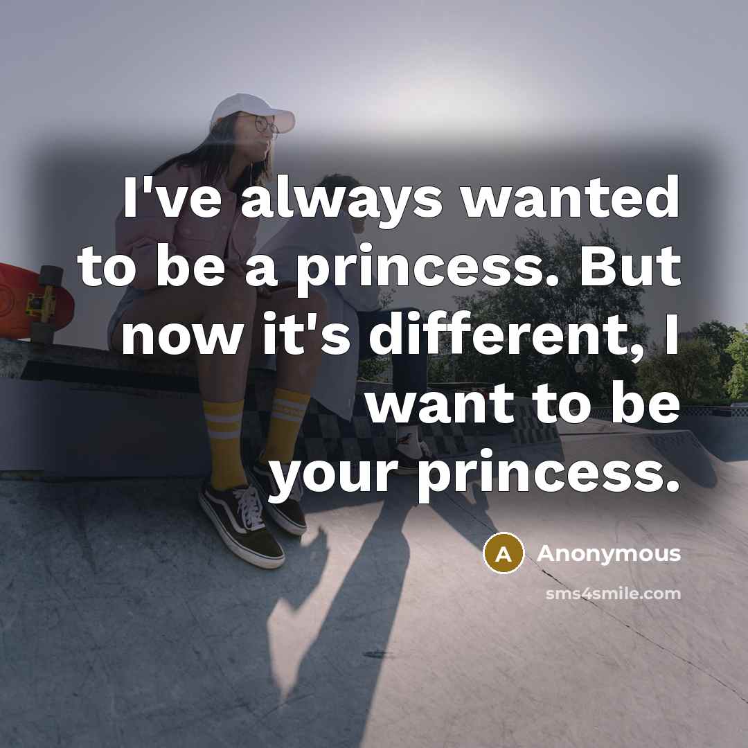“I've always wanted to be a princess. But now it's…” quote by Anonymous