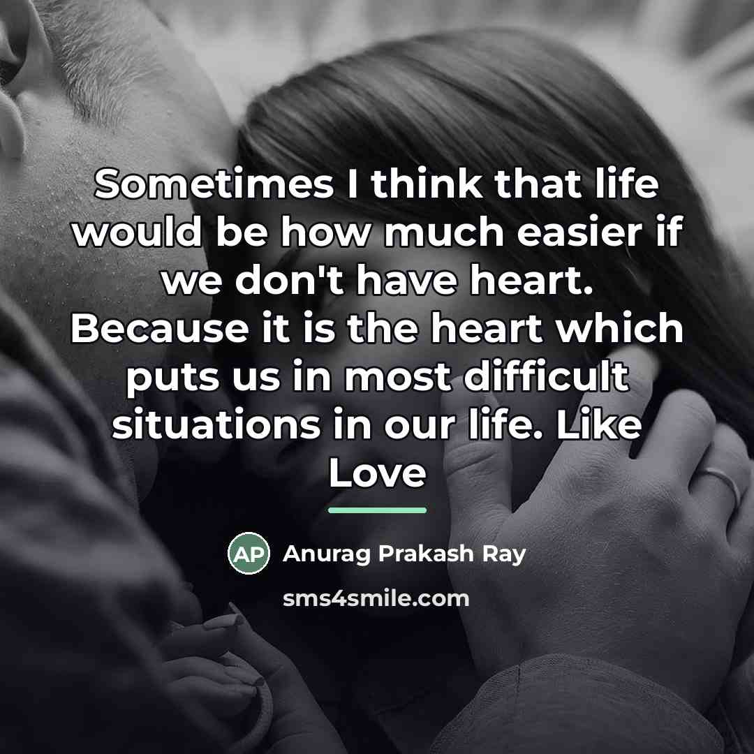 “Sometimes I think that life would be how much easier…” quote by Anurag Prakash Ray