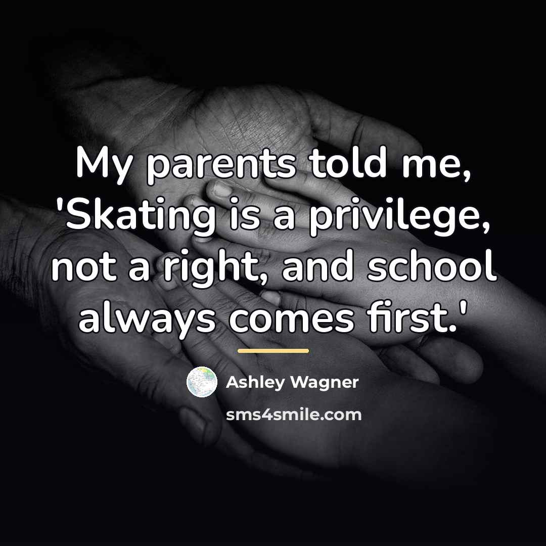 “My parents told me, 'Skating is a privilege, not a…” quote by Ashley Wagner