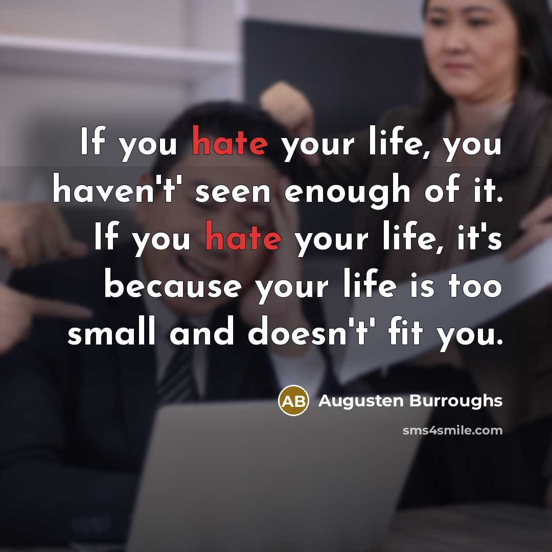 “If you hate your life, you haven't' seen enough of…” quote by Augusten Burroughs