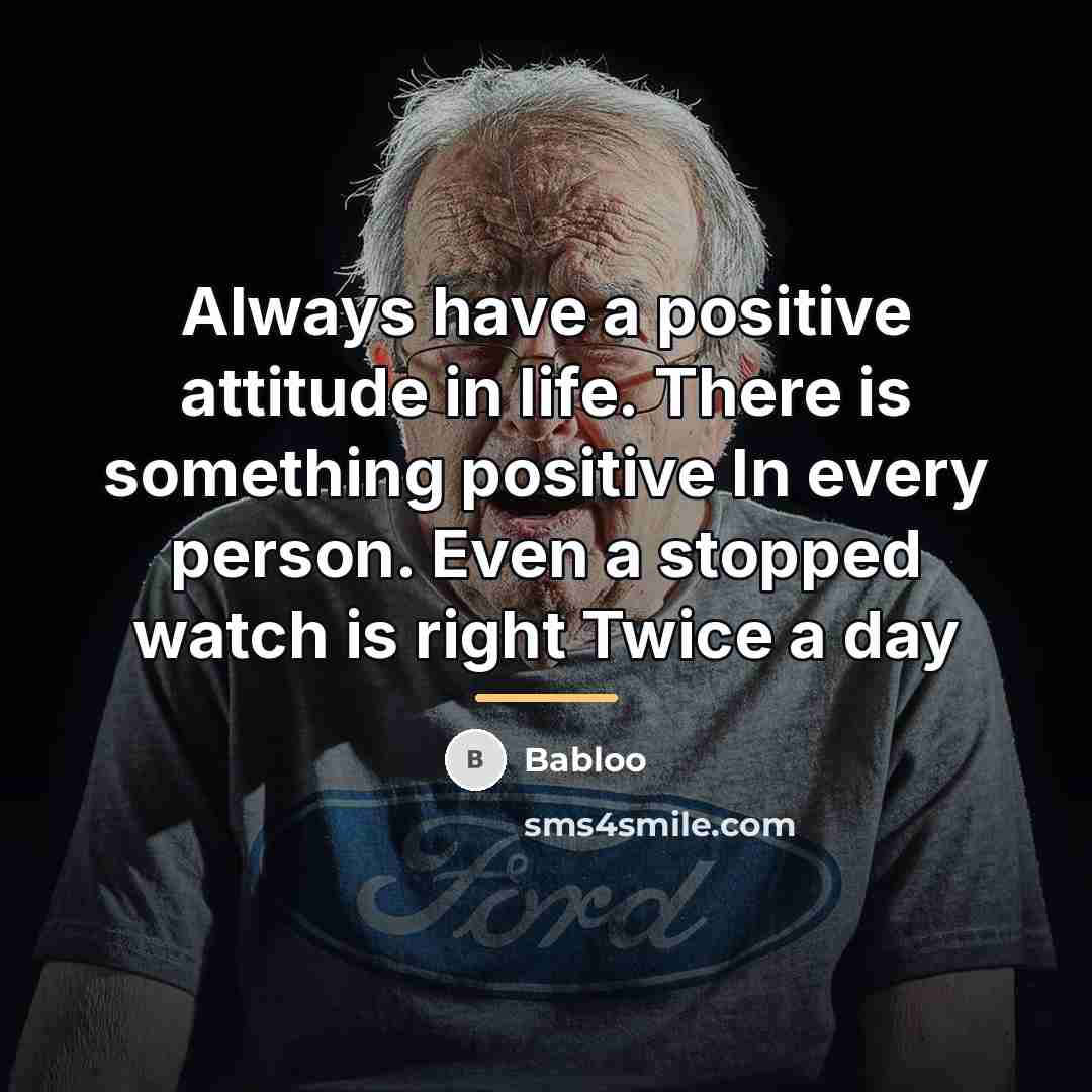 “Always have a positive attitude in life. There is something…” quote by Babloo