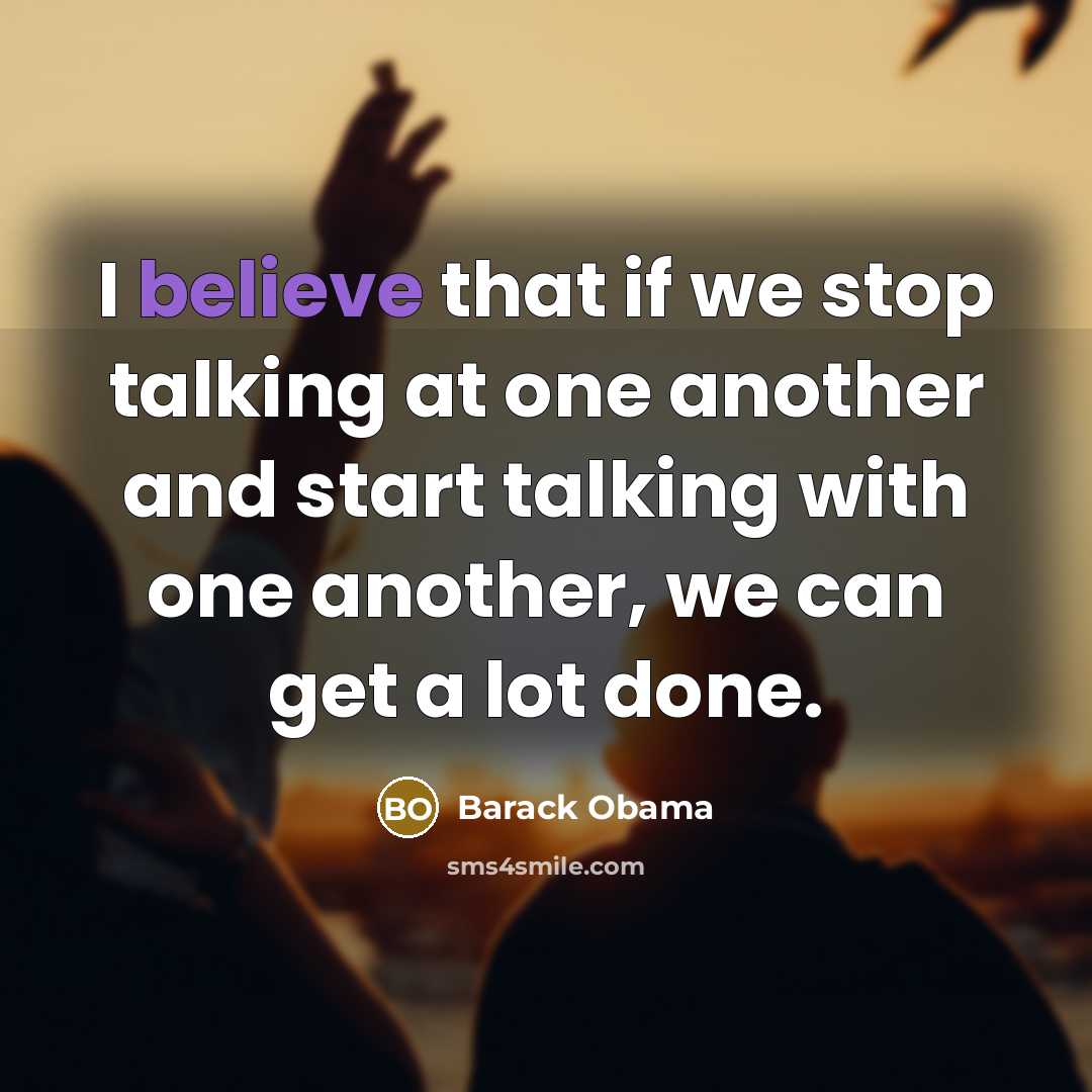 “I believe that if we stop talking at one another…” quote by Barack Obama