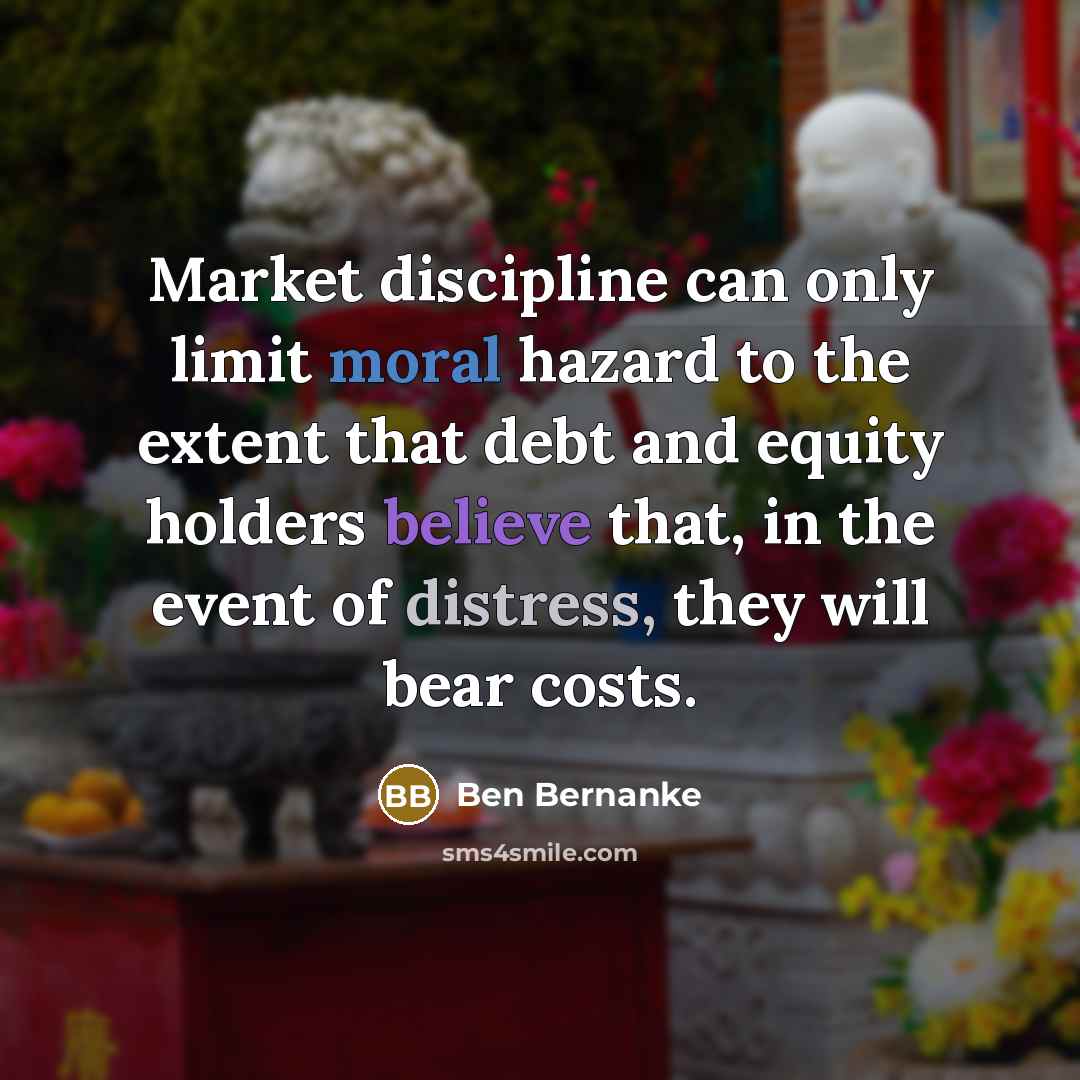 “Market discipline can only limit moral hazard to the extent…” quote by Ben Bernanke