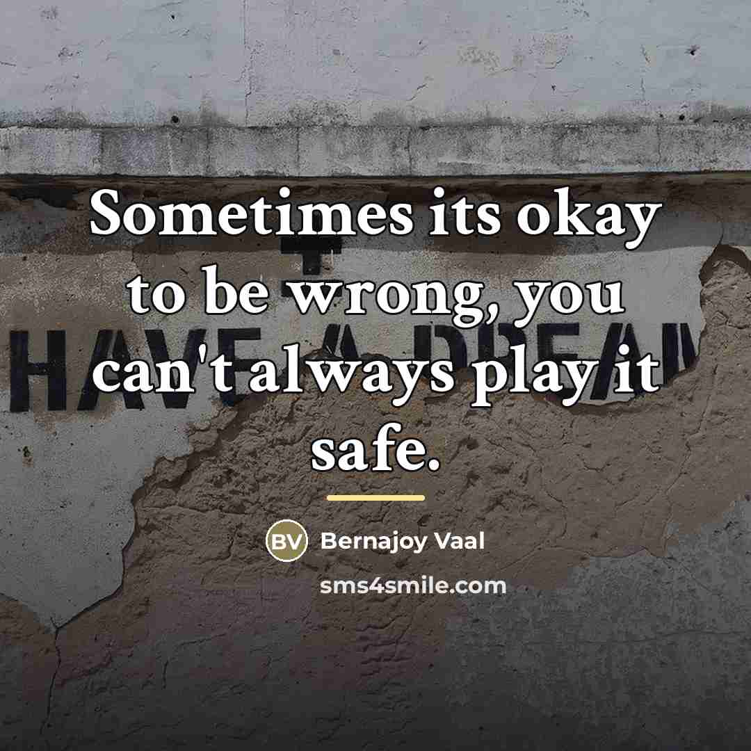 “Sometimes its okay to be wrong, you can't always play…” quote by Bernajoy Vaal