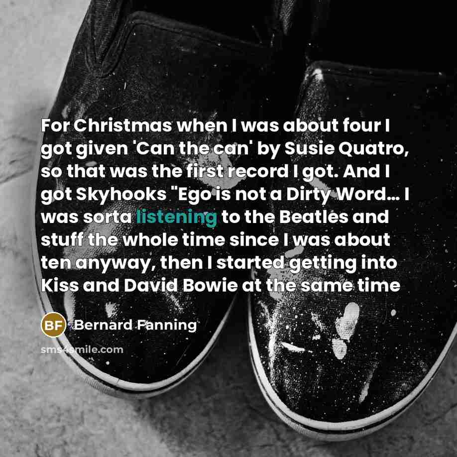 “For Christmas when I was about four I got given…” quote by Bernard Fanning
