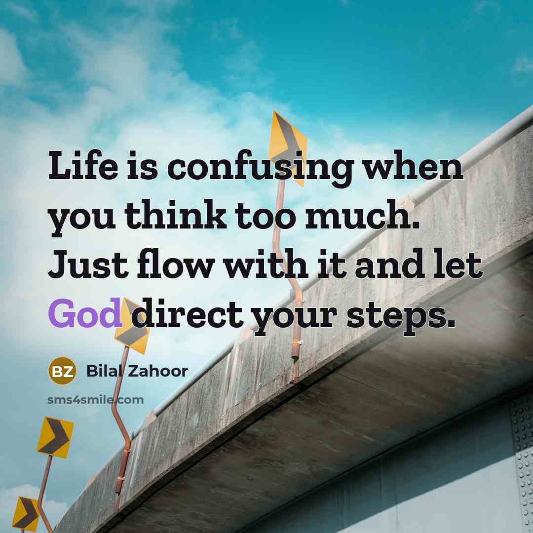 “Life is confusing when you think too much. Just flow…” quote by Bilal Zahoor
