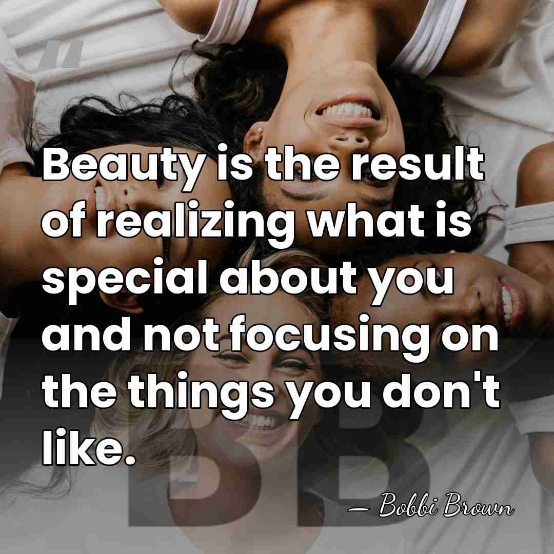 Beauty is the result of realizing what is special about you and&hellip; - Bobbi Brown