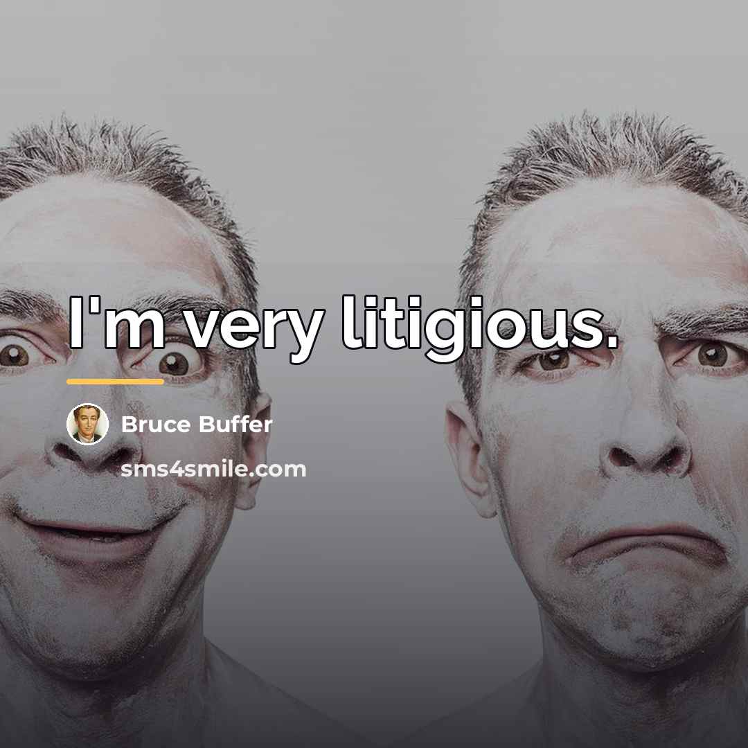 “I'm very litigious.…” quote by Bruce Buffer